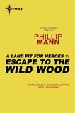 Phillip Mann - Escape to the Wild Wood - A Land Fit for Heroes 1.