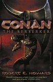 Robert E Howard - Conan the Berserker.