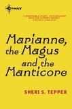 Sheri S. Tepper - Marianne, the Magus and the Manticore.