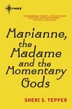 Sheri S. Tepper - Marianne, the Madame, and the Momentary Gods.