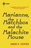 Sheri S. Tepper - Marianne, the Matchbox, and the Malachite Mouse.