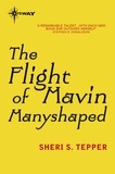Sheri S. Tepper - The Flight of Mavin Manyshaped.