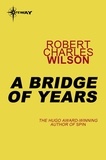 Robert Charles Wilson - A Bridge of Years.
