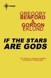 Gregory Benford et Gordon Eklund - If the Stars Are Gods.