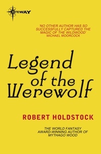 Robert Holdstock - Legend of the Werewolf.