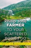 Philip José Farmer - To Your Scattered Bodies Go.