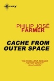 Philip José Farmer - Cache from Outer Space.