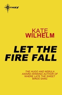 Kate Wilhelm - Let the Fire Fall.