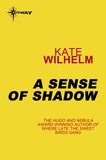 Kate Wilhelm - A Sense of Shadow.