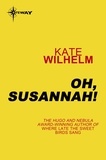 Kate Wilhelm - Oh, Susannah!.