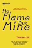 Tanith Lee - No Flame But Mine.