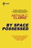 Arthur C. Clarke - By Space Possessed.