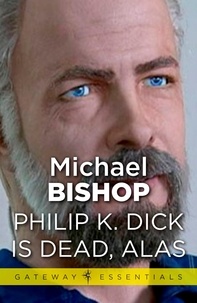 Michael Bishop - Philip K Dick is Dead, Alas.