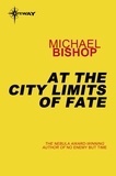 Michael Bishop - At the City Limits of Fate.