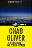 Chad Oliver - A Star Above It and Other Stories - The Collected Short Stories of Chad Oliver Volume One.