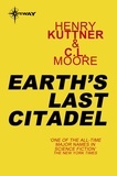 Henry Kuttner et C.L. Moore - Earth's Last Citadel.