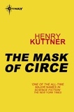 Henry Kuttner - The Mask of Circe.