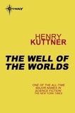 Henry Kuttner - The Well of the Worlds.