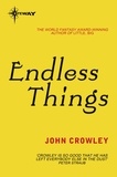 John Crowley - Endless Things.