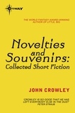 John Crowley - Novelties and Souvenirs: Collected Short Fiction.