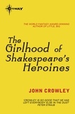 John Crowley - The Girlhood of Shakespeare's Heroines.