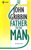 John Gribbin - Father to the Man.