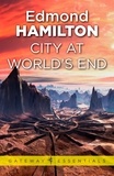 Edmond Hamilton - The City at World's End.