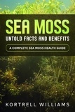  Kortrell Williams - Sea moss: untold facts and benefits.
