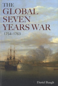 Daniel Baugh - The Global Seven Years War 1754-1763 - Britain and France in a Great Power Contest.