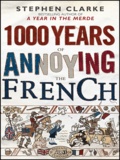 Stephen Clarke - 1000 Years of Annoying the French (export edition).