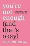 Allie Beth Stuckey - You're Not Enough (and That's Okay): Escaping the Toxic Culture of Self-Love.