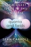 Sean Carroll - Quanta and Fields - The Biggest Ideas in the Universe.