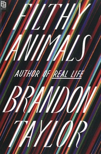 Brandon Taylor - Filthy Animals : Stories.
