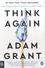 Adam Grant - Think Again - The Power of Knowing What You Don't Know.