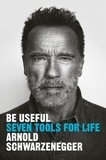 Arnold Schwarzenegger - Be Useful.