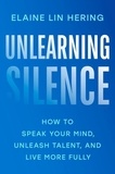 Elaine Lin Hering - Unlearning Silence - How to Speak Your Mind, Unleash Talent, and Live More Fully.