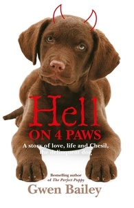 Gwen Bailey - Hell On 4 Paws - How Britain's leading Pet Behaviourist met her match.