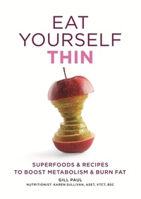Gill Paul - Eat Yourself Thin - Superfoods &amp; Recipes to Boost Metabolism &amp; Burn Fat.