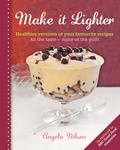 Angela Nilsen - Make it Lighter - Healthier Versions of Your Favourite Recipes.