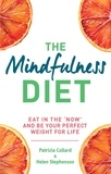 Dr Patrizia Collard et Helen Stephenson - The Mindfulness Diet - Eat in the 'now' and be the perfect weight for life – with mindfulness practices and 70 recipes.