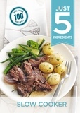  Hamlyn - Just 5:Slow Cooker - Make life simple with over 100 recipes using 5 ingredients or fewer.