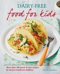 Nicola Graimes - Dairy-free Food for Kids - More than 100 quick and easy recipes for lactose intolerant children.