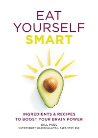 Gill Paul - Eat Yourself Smart - Ingredients and recipes to boost your brain power.