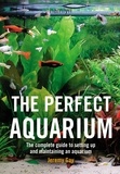 Jeremy Gay - The Perfect Aquarium - The Complete Guide to Setting Up and Maintaining an Aquarium.