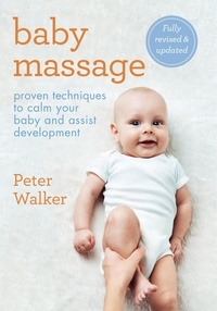 Peter Walker - Baby Massage - Proven techniques to calm your baby and assist development: with step-by-step photographic instructions.
