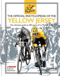 Frédérique Galametz et Philippe Bouvet - The Official Encyclopedia of the Yellow Jersey - 100 Years of the Yellow Jersey (Maillot Jaune).