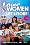 Loose Women: Let Loose! - Our Life Lessons Revealed.