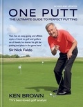 Ken Brown - One Putt - The ultimate guide to perfect putting.