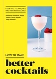 How to Make Better Cocktails - Cocktail techniques, pro-tips and recipes.