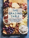 Natalie Thomson - The Grazing Table - How to Create Beautiful Butter Boards, Food Platters &amp; More.